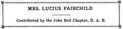 MRS. LUCIUS FAIRCHILD Contributed by the John Bell Chapter, D. A. R.